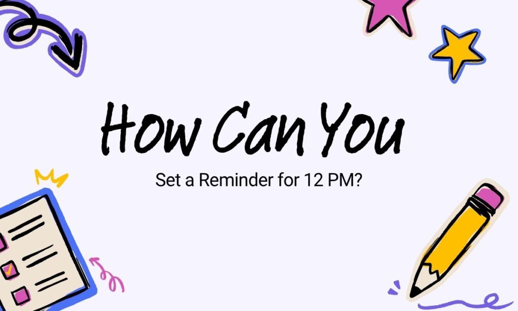 how-can-you-set-a-reminder-for-12-pm