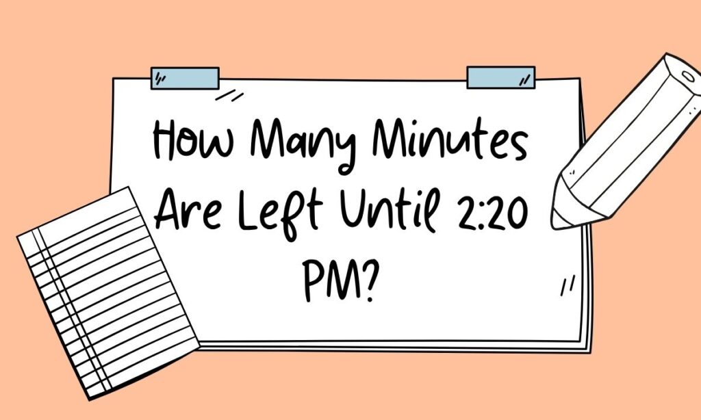 how-many-minutes-are-left-until-220-pm
