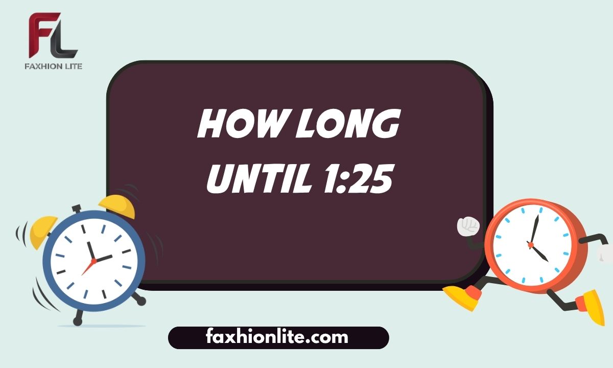 how long until 1:25